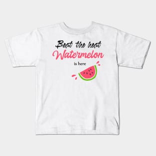 Beat the heat watermelon is here Kids T-Shirt